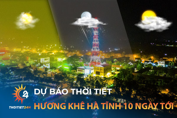 Dự báo thời tiết Hương Khê Hà Tĩnh 10 ngày tới