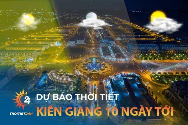 Dự báo thời tiết Kiên Giang 10 ngày tới