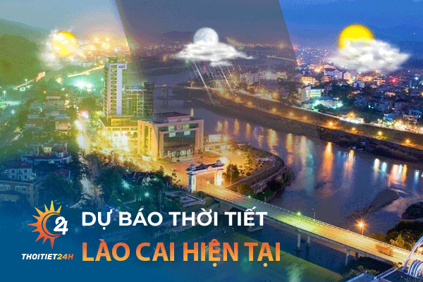 Dự báo thời tiết Lào Cai hiện tại bao nhiêu độ?