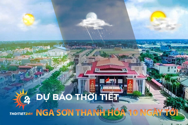 Dự báo thời tiết Nga Sơn Thanh Hóa 10 ngày tới