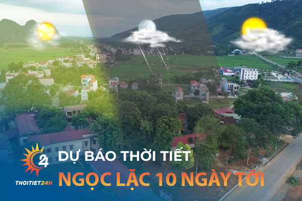 Dự báo thời tiết Ngọc Lặc Thanh Hóa 10 ngày tới