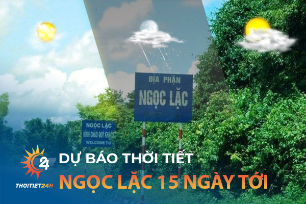 Dự báo thời tiết Ngọc Lặc Thanh Hóa 15 ngày tới