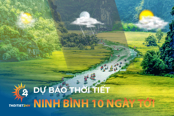 Dự báo thời tiết Ninh Bình 10 ngày tới