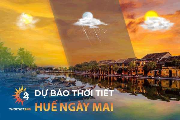 Dự báo thời tiết ở Huế ngày mai như thế nào?