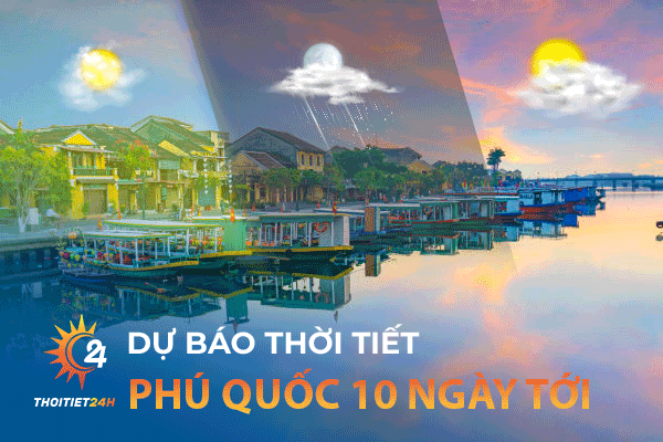 Dự báo thời tiết Phú Quốc 10 ngày tới