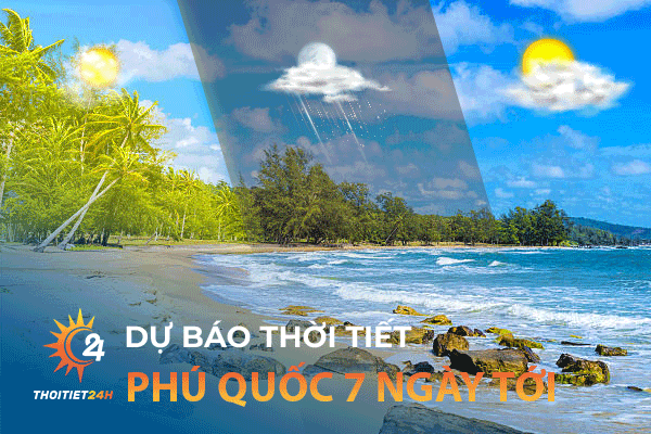 Dự báo thời tiết Phú Quốc 7 ngày tới