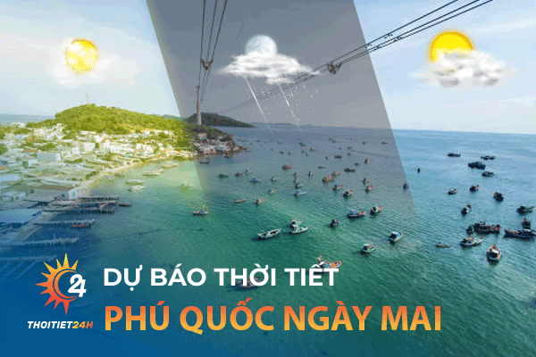 Dự báo thời tiết Phú Quốc ngày mai chính xác