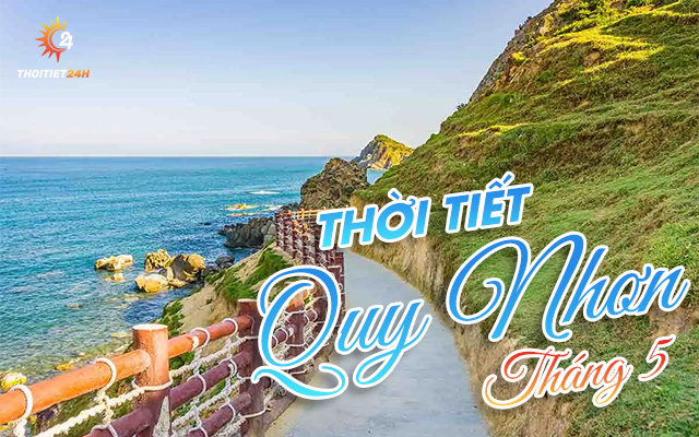 Thời tiết Quy Nhơn tháng 5 thế nào? Kinh nghiệm du lịch Rẻ - Vui