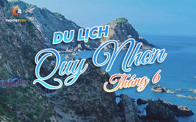 Du lịch Quy Nhơn tháng 6