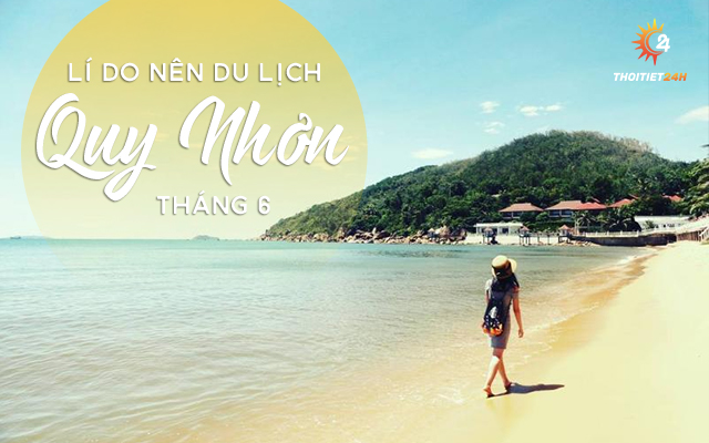 Lý do bạn nên du lịch Quy Nhơn tháng 6