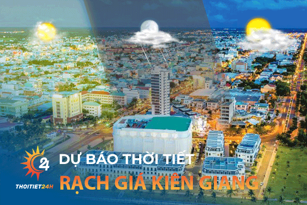 Dự báo thời tiết Rạch Giá Kiên Giang mới nhất