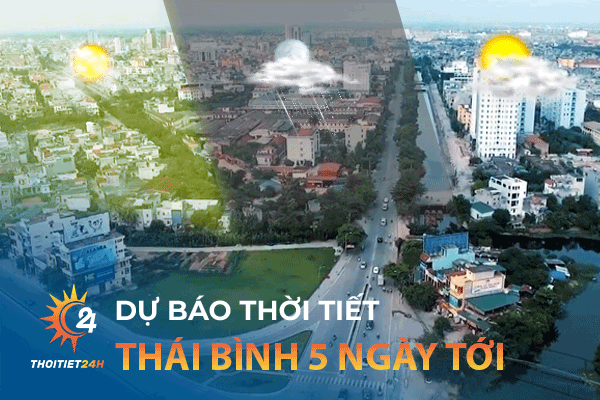 Dự báo thời tiết Thái Bình 5 ngày tới