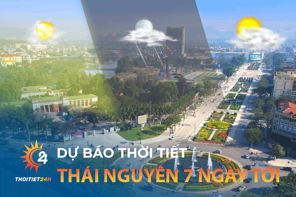 dự báo thời tiết Thái Nguyên 7 ngày tới