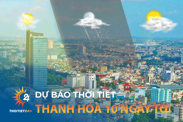 Dự báo thời tiết Thanh Hóa 10 ngày tới