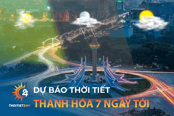 Dự báo thời tiết Thanh Hóa 7 ngày tới