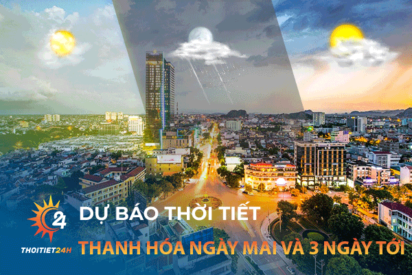 Dự báo thời tiết Thanh Hóa ngày mai và 3 ngày tới