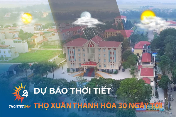 Dự báo thời tiết Thọ Xuân Thanh Hóa 30 ngày tới