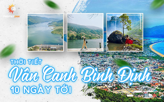 Dự báo thời tiết Vân Canh Bình Định 10 ngày tới