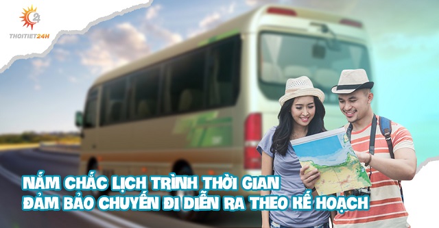 Nắm chắc lịch trình thời gian đảm bảo chuyến đi diễn ra theo kế hoạch