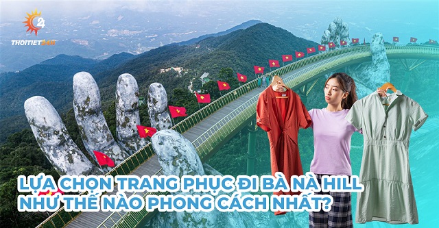 Chọn trang phục đi Bà Nà Hill tạo điểm nhấn riêng, chụp ảnh đẹp