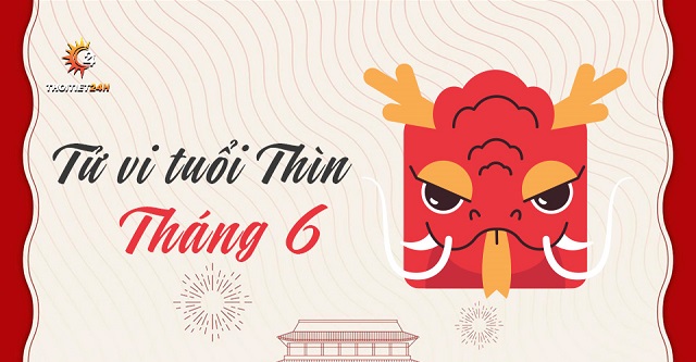 Tử vi tuổi Thìn tháng 6 âm lịch 