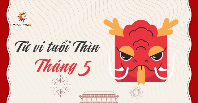 Tử vi tuổi Thìn tháng 5 âm lịch 